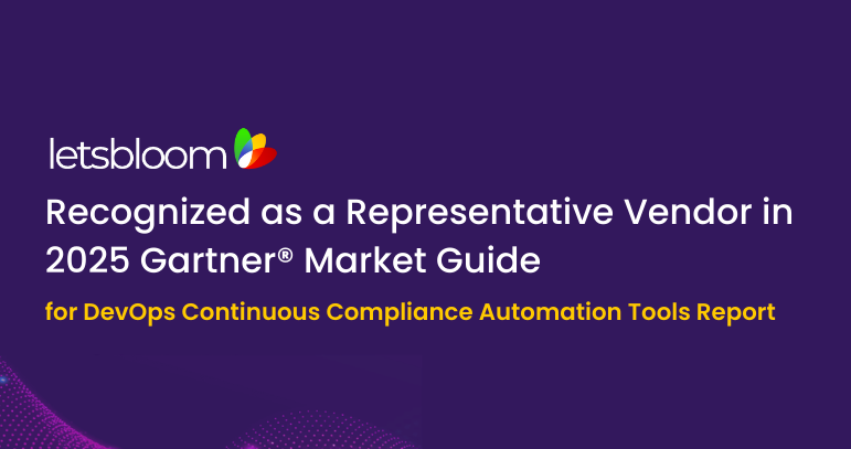 letsbloom Recognized in the 2025 Gartner® Market Guide for DevOps Continuous Compliance Automation Tools